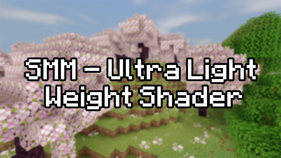 SMM - Ultra Light Weight Shader [26.2] [1.21.11] [1.20.1] [1.16.5]